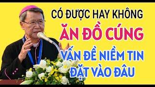 GIẢI ĐÁP THẮC MẮC VỀ VIỆC ĂN ĐỒ CÚNG CÓ ĐƯỢC HAY KHÔNG | ĐỨC CHA KHẢM GIẢNG VÀ GIẢI ĐÁP