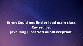 Fixed: Caused by java.lang.ClassNotFoundException Error: Could not find or load main class