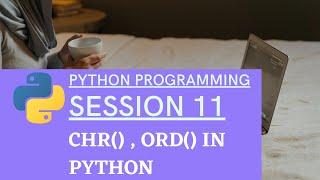 | chr() and ord() in python (SESSION 11 ) - Python Programming for beginners |