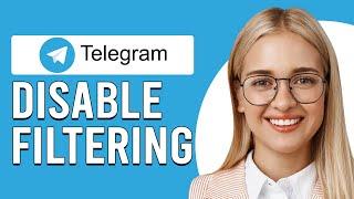 Is It Possible To Disable Filtering On Telegram? (Can You Disable Filtering On Telegram?)