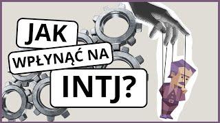 Jak wpłynąć na INTJ?