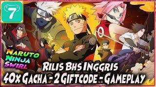 AKHIRNYA RILIS BHS INGGRIS!! 40x GACHA - 2 GIFTCODE - GAMEPLAY  NINJA SWIRL NARUTO