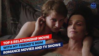 Top 8 Relationship Movie With My Friend's Mom Romance Movies And TV Shows