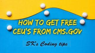 How to get free CEU's from CMS.gov | SK's coding tips|
