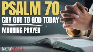 PSALM 70: Help Me God! (Make Haste To Help Me, O Lord) - A Blessed Prayer For Help To Start Your Day