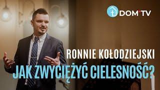 JAK ZWYCIĘŻYĆ CIELESNOŚĆ? // Ronnie Kołodziejski