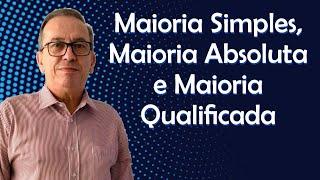 Maioria Simples, Maioria Absoluta e Maioria Qualificada.  Prof. Antônio Giovani