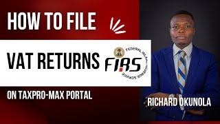 HOW TO FILE VAT RETURNS ON FIRS TAXPRO-MAX - RICHARD OKUNOLA