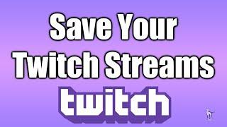 How To Save Your Twitch Streams