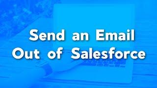 How to Send an Email Out of Salesforce | Salesforce Emails | Salesforce User Tutorials
