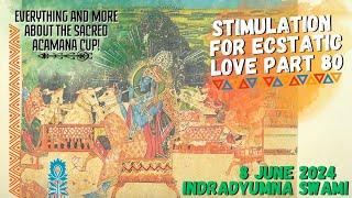 Stimulation for Ecstatic Love Part 80 - Everything And More About The Sacred Acamana Cup!