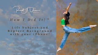 How I Did It!™ Lift Subject and Replace Background with Your iPhone