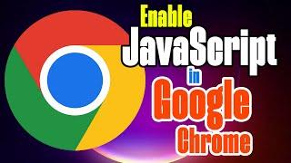 How to Enable JavaScript in Google Chrome