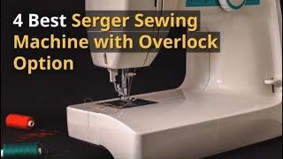 4 Best Serger Sewing Machine with Overlock Option