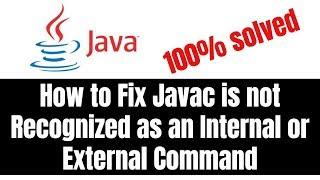 How to Fix Javac is not Recognized as an Internal or External Command