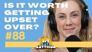 ep.88 Is It Worth Getting Upset Over? | Ask Kati Anything