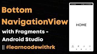 BottomNavigationView with Fragments - Android Studio || #learncodewithrk