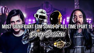 MOST SIGNIFICANT EDM SONGS OF ALL TIME (PART 1) by DropSession