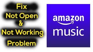 Fix Amazon Music App Not Working Issue | "Amazon Music" Not Open Problem in Android & Ios