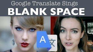 Google Translate Sings: "Blank Space" by Taylor Swift (ft. Google Images)