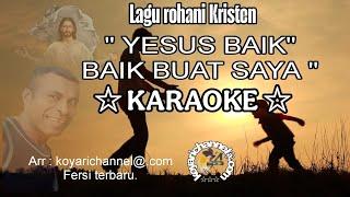 Lagu karaoke Yesus Baik,Baik buat saya.  Fersi terbaru .