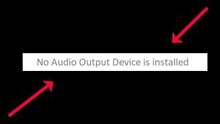 No Audio Output Device is Installed  - Windows 11 / 10 / 8 - 2022