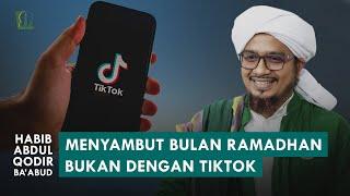 "TIKTOKAN MENYAMBUT RAMADHAN ?!" Tanggapan Habib Abdul Qodir Ba'abud