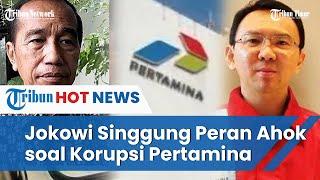 Jokowi Sentil Ahok soal Korupsi Pertamina Patra Niaga, Singgung Posisi Pengawasan Komisaris Utama