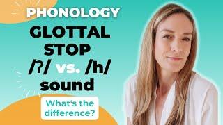 Glottal Stop /ʔ/ vs. the /h/ sound  | Consonant Sounds | Phonology