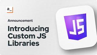 Introducing Custom JavaScript Libraries