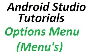 Android Studio Tutorials - 32 : Options Menu in Android (Menu's)