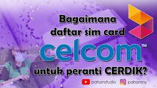 Bagaimana daftar sim Celcom untuk peranti CERDIK?