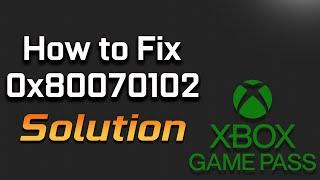 Fix Error Code 0x80070102 When Launching Any Xbox Game Pass Game On Windows 11/10