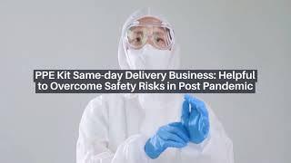 PPE Kit Same-day Delivery Business: Helpful to Overcome Safety Risks in Post Pandemic