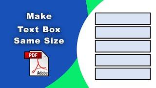 How to make all fillable fields the same size in PDF (Prepare Form) using Adobe Acrobat Pro DC
