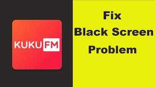 How to Fix KUKU FM App Black Screen Error Problem in Android & Ios 100% Solution