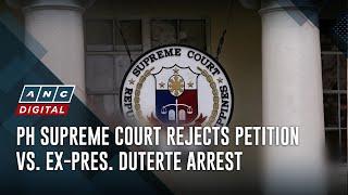 PH Supreme Court rejects petition vs. ex-Pres. Duterte arrest | ANC