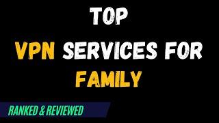 Best VPNs for Family - Top Budget Picks for 2024