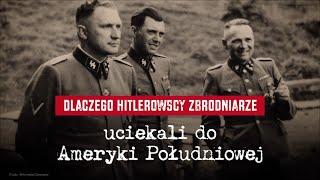 Dlaczego hitlerowscy zbrodniarze uciekali do Ameryki Południowej