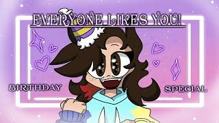 Everyone likes you!!! [Birthday Special]