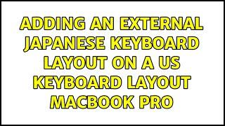 Adding an external Japanese keyboard layout on a US keyboard layout MacBook Pro