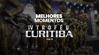 Melhores Momentos IV Trofeu Curitiba | IFBB Paraná