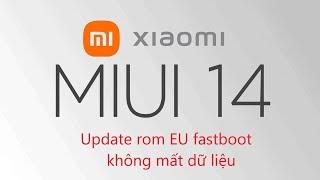 Xiaomi Redmi cập nhật update Rom Eu MIUI 14 Android 13 fastboot không mất dữ liệu sao lưu khôi phục