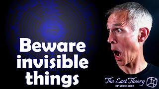 Beware invisible things