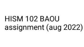 HISM 102 BAOU assignment (aug 2022)