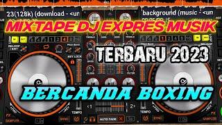 Mixtape DJ expres musik terbaru 2023 Boxing bercanda #fypシ Tik tok Viral yang kalian cari cari