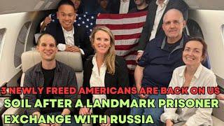 3 Americans Return Home After Historic Russia Swap