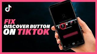 How To Fix Discover Button Missing On TikTok - Full Guide