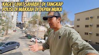 KAGET !! SAHABAT SAYA DI TANGKAP POLISI DI MAKKAH