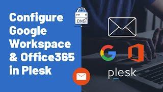 How to Configure Google Workspaces and Office 365 with Plesk